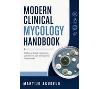 Modern Clinical Mycology Handbook: Evidence-Based Diagnostic, Laboratory, and Therapeutic Frameworks