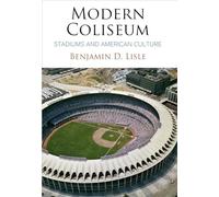 Modern Coliseum: Stadiums and American Culture