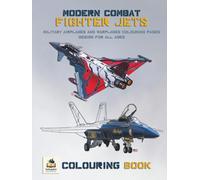 Modern Combat Fighter Jets Colouring Book: Military Airplanes and Warplanes Colouring Pages Design for All Ages