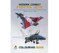 Modern Combat Fighter Jets Colouring Book: Military Airplanes and Warplanes Colouring Pages Design for All Ages