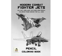 Modern Combat Fighter Jets Pencil Coloring Book: Military Airplanes and Warplanes Coloring Book for All Ages