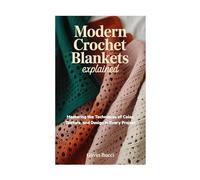 Modern Crochet Blankets Explained: Mastering the Techniques of Color, Texture, and Design in Every Project