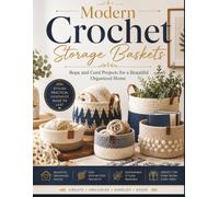 Modern Crochet Storage Baskets: Rope and Cord Projects for a Beautiful Organized Home