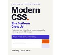 Modern CSS: The Platform Grew Up: A working developer's guide to the features that replace hacks, preprocessors, and a surprising amount of JavaScript.