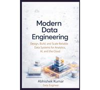 Modern Data Engineering: Design, Build, and Scale Reliable Data Systems for Analytics, AI, and the Cloud: 8