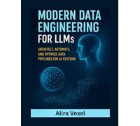 Modern Data Engineering for LLMs: Architect, Automate, and Optimize Data Pipelines for AI Systems