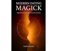 Modern Dating Magick: Rapid Rituals for Love, Lust, and Genuine Attraction
