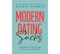 Modern Dating Sucks: A Matchmaker's Guide To Finding Love In A Swipe-Left World