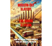 Modern Day Slavery The Grand Illusion How The Hidden System Controls your life, wealth and future.
