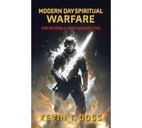 Modern Day Spiritual Warfare: The Invisible War Against Evil