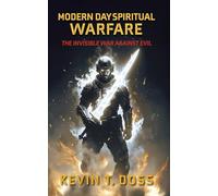 Modern Day Spiritual Warfare: The Invisible War Against Evil