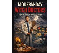 Modern-Day Witch Doctors: The Progression of Satanic Destruction