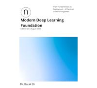 Modern Deep Learning Foundation: From Fundamentals to Deployment - A Practical Guide for Engineers (2025)