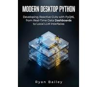 Modern Desktop Python: Developing Reactive GUIs with PyQt6, from Real-Time Data Dashboards to Local LLM Interfaces