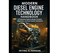 Modern Diesel Engine Technology Handbook: A Professional Guide to Design Principles, Diagnostics, and Smart System Optimization