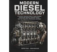 Modern Diesel Technology: A Practical, Illustrated Guide to Engine Systems, Common-Rail Injection, Emissions Control, Scan-Tool Diagnostics, Maintenance, and Repair