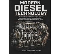 Modern Diesel Technology: A Practical, Illustrated Guide to Engine Systems, Common-Rail Injection, Emissions Control, Scan-Tool Diagnostics, Maintenance, and Repair