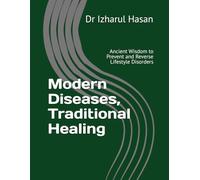 Modern Diseases, Traditional Healing: Ancient Wisdom to Prevent and Reverse Lifestyle Disorders