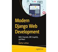 Modern Django Web Development: With Channels, DRF, GraphQL, and React