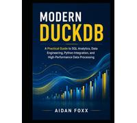 Modern DuckDB: A Practical Guide to SQL Analytics, Data Engineering, Python Integration, and High-Performance Data Processing