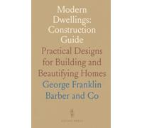 Modern Dwellings: Construction Guide: Practical Designs for Building and Beautifying Homes
