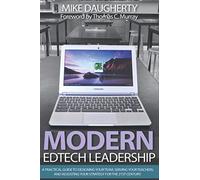Modern EdTech Leadership: A practical guide to designing your team, serving your teachers, and adjusting your strategy for the 21st century.