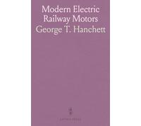 Modern Electric Railway Motors: A Discussion of Current Practice in Electric Railway Motor Construction, Maintenance, and Repair