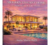 Modern Elegant Home: Coloring Book For Adults -74 Luxury Interiors ,Dream Homes ,Relaxing Modern Spaces