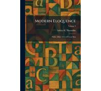 Modern Eloquence: Public Affairs Lives of Great Men