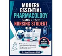 MODERN ESSENTIAL PHARMACOLOGY GUIDE FOR NURSING STUDENT: A Simplified Step-by-step Handbook for understanding Medications, Drug Actions, Side effects and Clinical Applications
