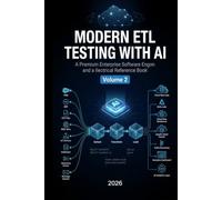 MODERN ETL TESTING WITH AI: Cloud Data Platforms, Big Data, Streaming, Enterprise Pipelines & Interview Preparation - VOLUME 2