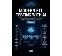 MODERN ETL TESTING WITH AI: Cloud Data Platforms, Big Data, Streaming, Enterprise Pipelines & Interview Preparation - VOLUME 2: 3