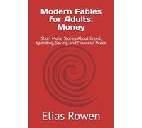 Modern Fables for Adults: Money: Short Moral Stories About Greed, Spending, Saving, and Financial Peace
