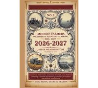 Modern Farmers Weather & Planting Almanac 2026-2027: Essential forecasts, seasonal wisdom, and folklore offering a month-by-month guide for dedicated gardeners everywhere