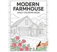 Modern Farmhouse Coloring Book: 50 Cozy Country Scenes of Rustic Charm, Barns, Gardens, Farm Animals, and Relaxing Farmhouse Interiors for Adults