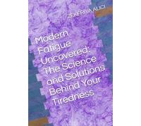 Modern Fatigue Uncovered: The Science and Solutions Behind Your Tiredness