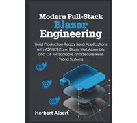 Modern Full-Stack Blazor Engineering: Build Production-Ready SaaS Applications with ASP.NET Core, Blazor WebAssembly, and C# for Scalable and Secure Real-World Systems