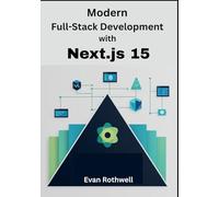 Modern Full-Stack Development with Next.js 15: Build Dynamic Full-Stack Web Apps with React, Next.js 15, Server Components, and Modern Development Tools