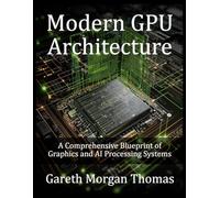 Modern GPU Architecture: A Comprehensive Blueprint of Graphics and AI Processing Systems