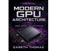 Modern GPU Architecture Third Edition: Volume 2 - Acceleration, Integration, and Physical Design
