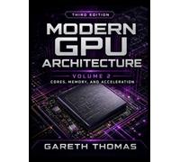 Modern GPU Architecture Third Edition: Volume 2 - Acceleration, Integration, and Physical Design