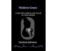 Modern Grace: A Soft-Girl’s Guide to God, Growth & A Pure Lifestyle