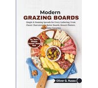 Modern Grazing Boards: Simple & Stunning Spreads for Every Gathering: From Classic Charcuterie to Butter Boards, Dessert Platters, and Holiday Favorites