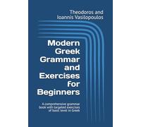 Modern Greek Grammar and Exercises for Beginners: A comprehensive grammar book with targeted exercises of basic level in Greek