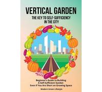 Modern Green Life Vertical Garden The Key to Self-Sufficiency in the (Tascabile)
