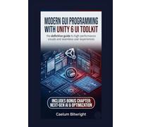 Modern GUI programming with Unity 6 UI Toolkit: The Definitive Guide to High-Performance Visuals and Seamless User Experiences