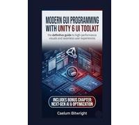 Modern GUI programming with Unity 6 UI Toolkit: The Definitive Guide to High-Performance Visuals and Seamless User Experiences