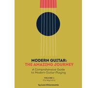 Modern Guitar: The Amazing Journey: A Comprehensive Guide to Modern Guitar Playing