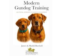 Modern Gundog Training: An Ethical Approach to Gundog Development