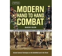 Modern Hand to Hand Combat: Ancient Samurai Techniques on the Battlefield and in the Street